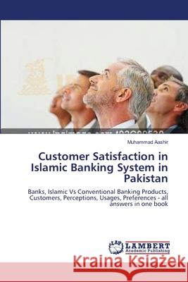 Customer Satisfaction in Islamic Banking System in Pakistan Aashir, Muhammad 9783659116476 LAP Lambert Academic Publishing
