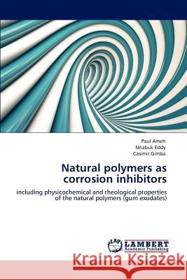 Natural polymers as corrosion inhibitors Ameh, Paul 9783659116483 LAP Lambert Academic Publishing