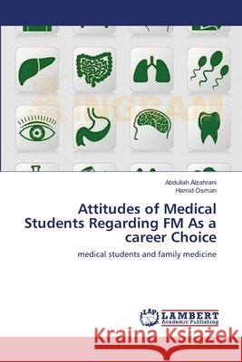 Attitudes of Medical Students Regarding FM As a career Choice Alzahrani, Abdullah 9783659116797 LAP Lambert Academic Publishing