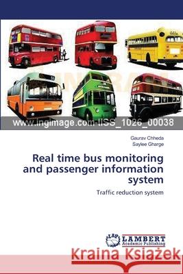 Real time bus monitoring and passenger information system Chheda, Gaurav 9783659116872 LAP Lambert Academic Publishing