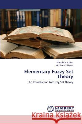 Elementary Fuzzy Set Theory Mitra Nirmal Kanti                       Hasan MD Kamrul 9783659117022 LAP Lambert Academic Publishing