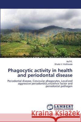 Phagocytic activity in health and periodontal disease K, Asif 9783659117244 LAP Lambert Academic Publishing