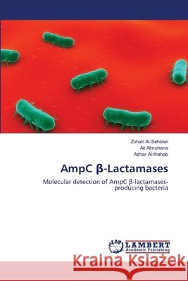 AmpC β-Lactamases Al-Sehlawi, Zuhair 9783659117411