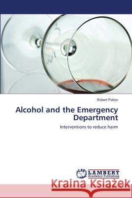 Alcohol and the Emergency Department Robert Patton 9783659117534 LAP Lambert Academic Publishing