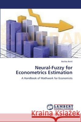 Neural-Fuzzy for Econometrics Estimation Arshia Amiri Ulf-G Gerdtham Mansour Zibaei 9783659117749 LAP Lambert Academic Publishing