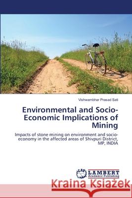 Environmental and Socio-Economic Implications of Mining Vishwambhar Prasad Sati 9783659117756