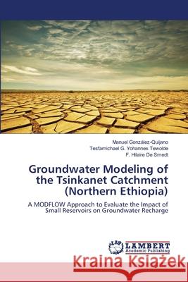 Groundwater Modeling of the Tsinkanet Catchment (Northern Ethiopia) González-Quijano, Manuel 9783659117770 LAP Lambert Academic Publishing