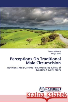 Perceptions On Traditional Male Circumcision Mbachi, Florence 9783659117947