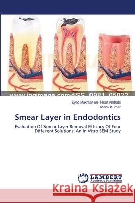Smear Layer in Endodontics Syed Mukhtar Andrabi Ashok Kumar 9783659118036 LAP Lambert Academic Publishing