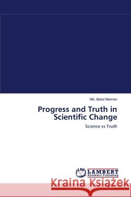 Progress and Truth in Scientific Change MD Abdul Mannan 9783659118098