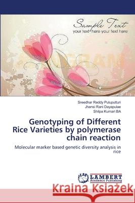Genotyping of Different Rice Varieties by polymerase chain reaction Sreedhar Reddy Puluputturi, Jhansi Rani Dayapulae, Shilpa Kumari Ba 9783659118159 LAP Lambert Academic Publishing