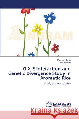G X E Interaction and Genetic Divergence Study in Aromatic Rice Praveen Singh Anil Pandey 9783659118173