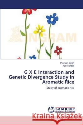 G X E Interaction and Genetic Divergence Study in Aromatic Rice Praveen Singh Anil Pandey 9783659118173 LAP Lambert Academic Publishing