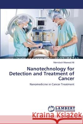 Nanotechnology for Detection and Treatment of Cancer Mamdouh Moawa 9783659118272 LAP Lambert Academic Publishing