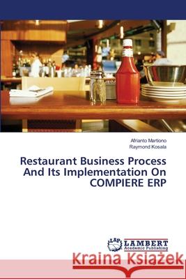 Restaurant Business Process And Its Implementation On COMPIERE ERP Martiono, Afrianto 9783659118593 LAP Lambert Academic Publishing