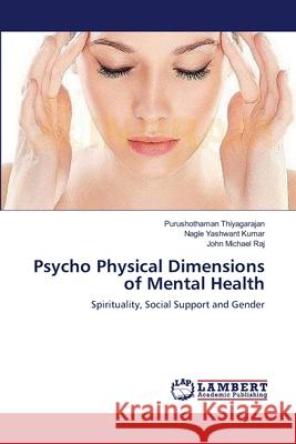 Psycho Physical Dimensions of Mental Health Purushothaman Thiyagarajan, Nagle Yashwant Kumar, John Michael Raj 9783659118609