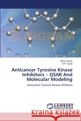 Anticancer Tyrosine Kinase Inhibitors - QSAR And Molecular Modeling Anwer, Zaihra 9783659118661 LAP Lambert Academic Publishing