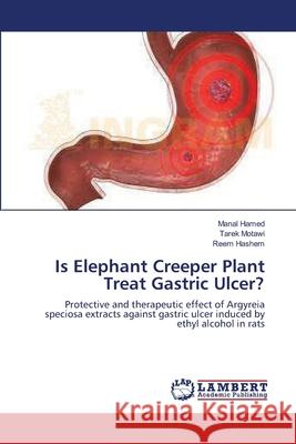 Is Elephant Creeper Plant Treat Gastric Ulcer? Manal Hamed Tarek Motawi Reem Hashem 9783659118746