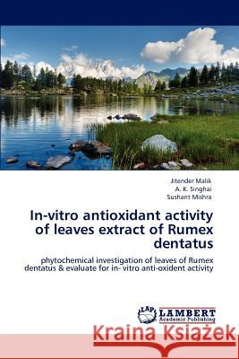 In-vitro antioxidant activity of leaves extract of Rumex dentatus Malik, Jitender 9783659118777 LAP Lambert Academic Publishing