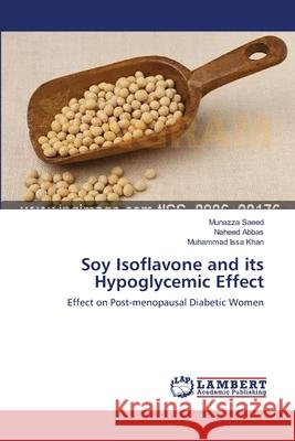 Soy Isoflavone and its Hypoglycemic Effect Saeed, Munazza 9783659118821 LAP Lambert Academic Publishing