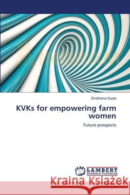 KVKs for empowering farm women Gupta, Shobhana 9783659118845