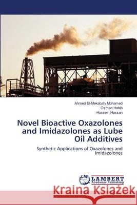 Novel Bioactive Oxazolones and Imidazolones as Lube Oil Additives Ahmed El-Mekabat Osman Habib Hussein Hassan 9783659118876 LAP Lambert Academic Publishing