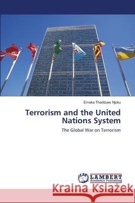 Terrorism and the United Nations System Emeka Thaddues Njoku 9783659118883