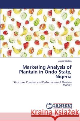 Marketing Analysis of Plantain in Ondo State, Nigeria Joana Oladejo 9783659118913 LAP Lambert Academic Publishing