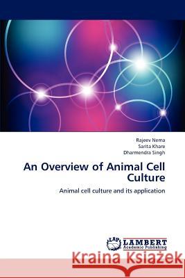 An Overview of Animal Cell Culture Rajeev Nema Sarita Khare Dharmendra Singh 9783659119132 LAP Lambert Academic Publishing