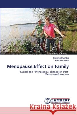 Menopause: Effect on Family Sheema Mushtaq, Yasmeen Ashai 9783659119187 LAP Lambert Academic Publishing