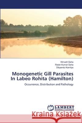 Monogenetic Gill Parasites In Labeo Rohita (Hamilton) Saha, Himadri 9783659119309