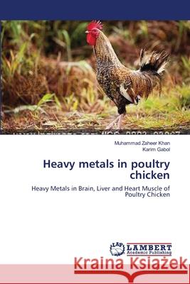 Heavy metals in poultry chicken Khan, Muhammad Zaheer 9783659119453 LAP Lambert Academic Publishing