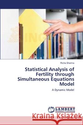 Statistical Analysis of Fertility through Simultaneous Equations Model Sharma, Richa 9783659119507