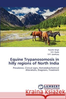 Equine Trypanosomosis in hilly regions of North India Singh, Randhir 9783659119569