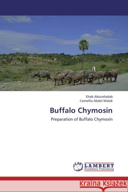 Buffalo Chymosin : Preparation of Buffalo Chymosin Aboueladab, Ehab; Abdel Malak, Camellia 9783659119583