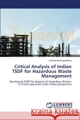 Critical Analysis of Indian TSDF for Hazardous Waste Management Bandyopadhyay, Amitava 9783659119590