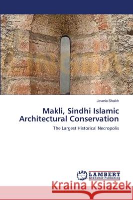 Makli, Sindhi Islamic Architectural Conservation Javeria Shaikh 9783659119712