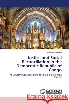 Justice and Social Reconciliation in the Democratic Republic of Congo Willy Moka-Mubelo 9783659119934 LAP Lambert Academic Publishing