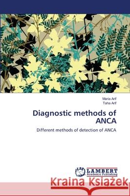 Diagnostic methods of ANCA Arif, Maria 9783659120053 LAP Lambert Academic Publishing