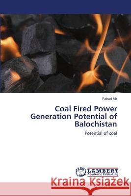 Coal Fired Power Generation Potential of Balochistan Fahad Mir 9783659120091 LAP Lambert Academic Publishing