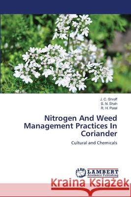Nitrogen And Weed Management Practices In Coriander Shroff, J. C. 9783659120237 LAP Lambert Academic Publishing