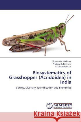 Biosystematics of Grasshopper (Acridoidea) in India : Survey, Diversity, Identification and Bionomics Haldhar, Shravan M.; Rathore, Pradeep S.; Swaminathan, R. 9783659120374 LAP Lambert Academic Publishing