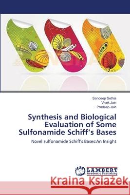 Synthesis and Biological Evaluation of Some Sulfonamide Schiff's Bases Sandeep Sethia Vivek Jain Pradeep Jain 9783659120473 LAP Lambert Academic Publishing