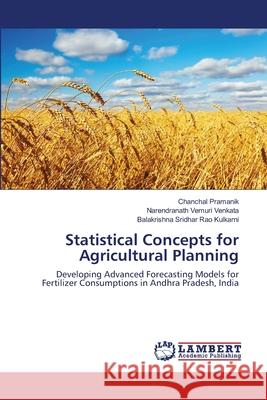 Statistical Concepts for Agricultural Planning Chanchal Pramanik Narendranath Vemur Balakrishna Sridhar Rao Kulkarni 9783659120510 LAP Lambert Academic Publishing