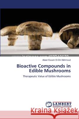 Bioactive Compounds in Edible Mushrooms Abeer Essa 9783659120534