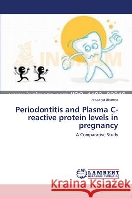 Periodontitis and Plasma C-reactive protein levels in pregnancy Sharma, Anupriya 9783659120701 LAP Lambert Academic Publishing