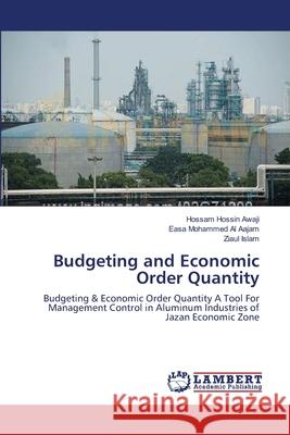 Budgeting and Economic Order Quantity Hossam Hossin Awaji Easa Mohammed A Ziaul Islam 9783659120725 LAP Lambert Academic Publishing