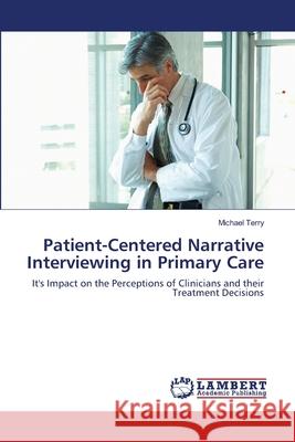 Patient-Centered Narrative Interviewing in Primary Care Michael Terry 9783659120800 LAP Lambert Academic Publishing