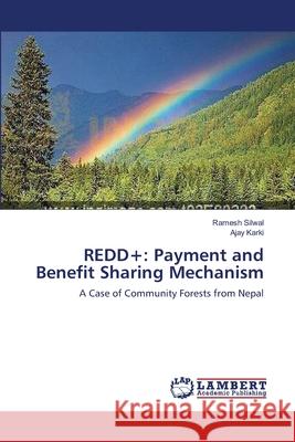 Redd+: Payment and Benefit Sharing Mechanism Ramesh Silwal, Ajay Karki 9783659121111 LAP Lambert Academic Publishing