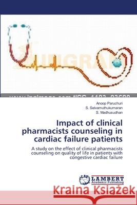 Impact of clinical pharmacists counseling in cardiac failure patients Anoop Paruchuri, S Selvamuthukumaran, S Madhusudhan 9783659121388